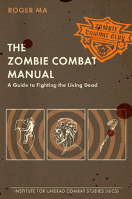 The Zombie Combat Manual (A Guide to Fighting the Living Dead) by Roger Ma, 9780425232545