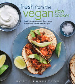 Fresh from the Vegan Slow Cooker (200 Ultra-Convenient, Super-Tasty, Completely Animal-Free Recipes) by Robin Robertson, 9781558327900
