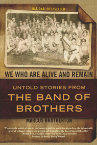 We Who Are Alive and Remain (Untold Stories from the Band of Brothers) by Marcus Brotherton, 9780425234198