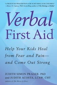 Verbal First Aid (Help Your Kids Heal from Fear and Pain--and Come Out Strong) by Judith Simon Prager, Judith Acosta, 9780425234273
