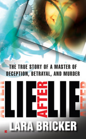 Lie After Lie (The True Story of A Master of Deception, Betrayal, and Murder) by Lara Bricker, 9780425237786