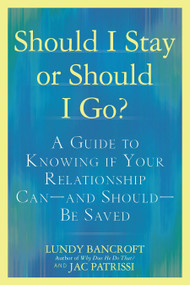 Should I Stay or Should I Go? (A Guide to Knowing if Your Relationship Can--and Should--be Saved) by Lundy Bancroft, JAC Patrissi, 9780425238899