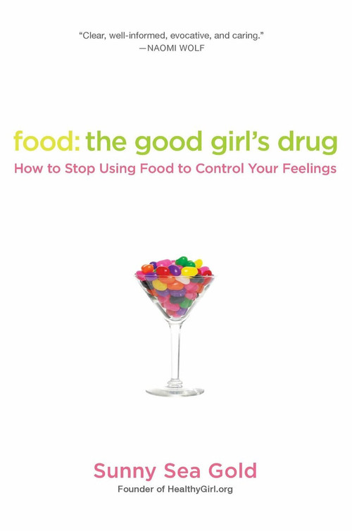 Food: the Good Girl's Drug (How to Stop Using Food to Control Your Feelings) by Sunny Sea Gold, 9780425239032