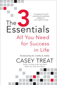 The 3 Essentials (All You Need for Success in Life) by Casey Treat, 9780425242933