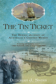 The Tin Ticket (The Heroic Journey of Australia's Convict Women) by Deborah J. Swiss, 9780425243077