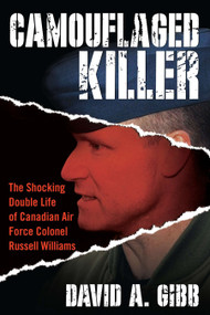 Camouflaged Killer (The Shocking Double Life of Canadian Air Force Colonel Russell Williams) by David A. Gibb, 9780425244395