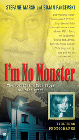 I'm No Monster (The Horrifying True Story of Josef Fritzl) by Stefanie Marsh, Bojan Pancevski, 9780425244524