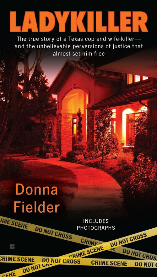 Ladykiller (The True Story of a Texas Cop and Wife-Killer--and the Unbelievable Perversions of Justice That Almost Set Him Free) by Donna Fielder, 9780425244883