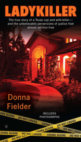 Ladykiller (The True Story of a Texas Cop and Wife-Killer--and the Unbelievable Perversions of Justice That Almost Set Him Free) by Donna Fielder, 9780425244883