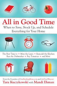 All in Good Time (When to Save, Stock Up, and Schedule Everything for Your Home) by Tara Kuczykowski, Mandi Ehman, 9780425245163