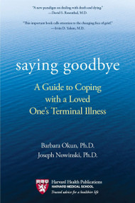 Saying Goodbye (A Guide to Coping with a Loved One's Terminal Illness) by Barbara Okun, Joseph Nowinski, 9780425245187