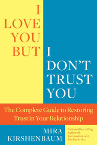 I Love You But I Don't Trust You (The Complete Guide to Restoring Trust in Your Relationship) by Mira Kirshenbaum, 9780425245316