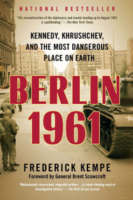 Berlin 1961 (Kennedy, Khrushchev, and the Most Dangerous Place on Earth) by Frederick Kempe, 9780425245941