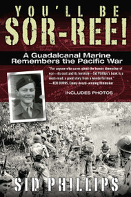 You'll Be Sor-ree! (A Guadalcanal Marine Remembers the Pacific War) by Sid Phillips, 9780425246290