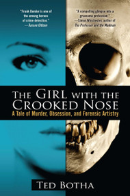 The Girl with the Crooked Nose (A Tale of Murder, Obsession, and Forensic Artistry) by Ted Botha, 9780425246832