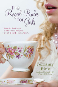 The Regal Rules for Girls (How to Find Love, a Life --and Maybe Even a Lord -- in London) by Jerramy Fine, 9780425247648