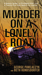 Murder on a Lonely Road (A Beauty Queen, a Privileged Killer, and a Twenty-Five Year Search for Justice) by George Pawlaczyk, Beth Hundsdorfer, 9780425250341