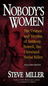 Nobody's Women (The Crimes and Victims of Anthony Sowell, the Cleveland Serial Killer) by Steve Miller, 9780425250518
