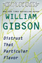 Distrust That Particular Flavor by William Gibson, 9780425252994
