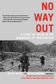 No Way Out (A Story of Valor in the Mountains of Afghanistan) by Mitch Weiss, Kevin Maurer, 9780425253403