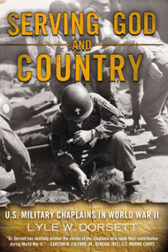 Serving God and Country (United States Military Chaplains in World War II) by Lyle W. Dorsett, 9780425253557