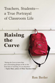 Raising the Curve (Teachers, Students-a True Portrayal of Classroom Life) by Ron Berler, 9780425253649