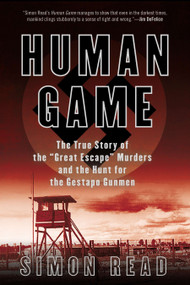 Human Game (The True Story of the 'Great Escape' Murders and the Hunt for the Gestapo Gunmen) by Simon Read, 9780425253700