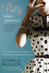 Pretty Takes Practice (A Southern Woman's Search for the Real Meaning of Beauty) by Charla Muller, 9780425266199