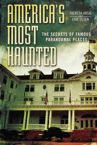 America's Most Haunted (The Secrets of Famous Paranormal Places) by Eric Olsen, Theresa Argie, 9780425270141