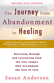 The Journey from Abandonment to Healing: Revised and Updated (Surviving Through and Recovering from the Five Stages That Accompany the Loss of Love) by Susan Anderson, 9780425273531