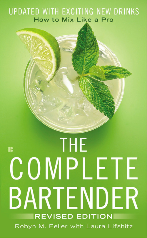 The Complete Bartender (How to Mix Like a Pro, Updated with Exciting New Drinks, Revised Edition) by Robyn M. Feller, Laura Lifshitz, 9780425279724