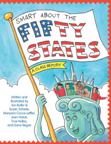 Smart About the Fifty States (A Class Report) by Jon Buller, Susan Saunders, Maryann Cocca-Leffler, Joan Holub, True Kelley, 9780448431314