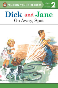 Dick and Jane: Go Away, Spot by Penguin Young Readers, 9780448434049