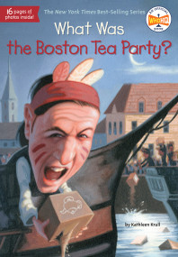 What Was the Boston Tea Party? by Kathleen Krull, Who HQ, Lauren Mortimer, 9780448462882