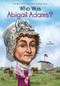 Who Was Abigail Adams? by True Kelley, Who HQ, John O'Brien, 9780448478906