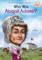 Who Was Abigail Adams? by True Kelley, Who HQ, John O'Brien, 9780448478906