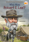 Who Was Robert E. Lee? by Bonnie Bader, Who HQ, John O'Brien, 9780448479095