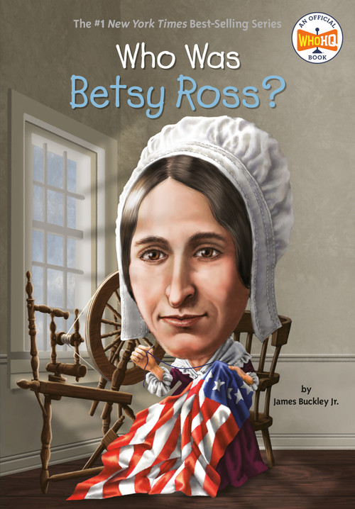 Who Was Betsy Ross? by James Buckley, Jr., Who HQ, John O'Brien, 9780448482439