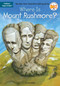 Where Is Mount Rushmore? by True Kelley, Who HQ, John Hinderliter, 9780448483566