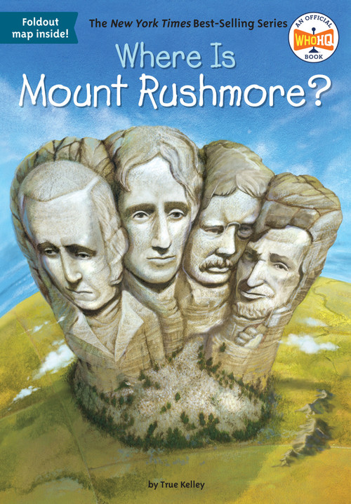 Where Is Mount Rushmore? by True Kelley, Who HQ, John Hinderliter, 9780448483566