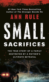 Small Sacrifices (The Shocking True Crime Case of Diane Downs) by Ann Rule, 9780451166609