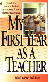 My First Year as a Teacher (Twenty-Five Teachers Talk about Their Amazing First-Year Classroom Experiences) by Pearl Rock Kane, 9780451188915