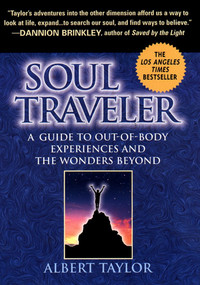 Soul Traveler (A Guide to Out-of-Body Experiences and the Wonders Beyond) by Albert Taylor, 9780451197603