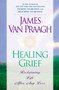 Healing Grief (Reclaiming Life After Any Loss) by James Van Praagh, 9780451201690