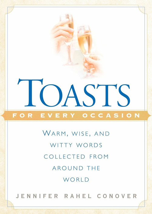 Toasts for Every Occasion (Warm, Wise, and Witty Words Collected from Around the World) by Jennifer Rahel Conover, 9780451203014