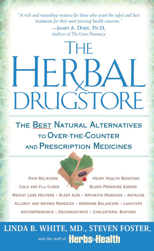 The Herbal Drugstore (The Best Natural Alternatives to Over-the-Counter and Prescription Medicines) by Linda B. White, Steven Foster, 9780451205100