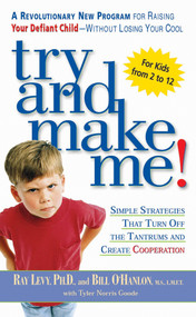 Try and Make Me! (Simple Strategies that Turn Off the Tantrums and Create Cooperation) by Ray Levy, Bill O'hanlon, 9780451206459