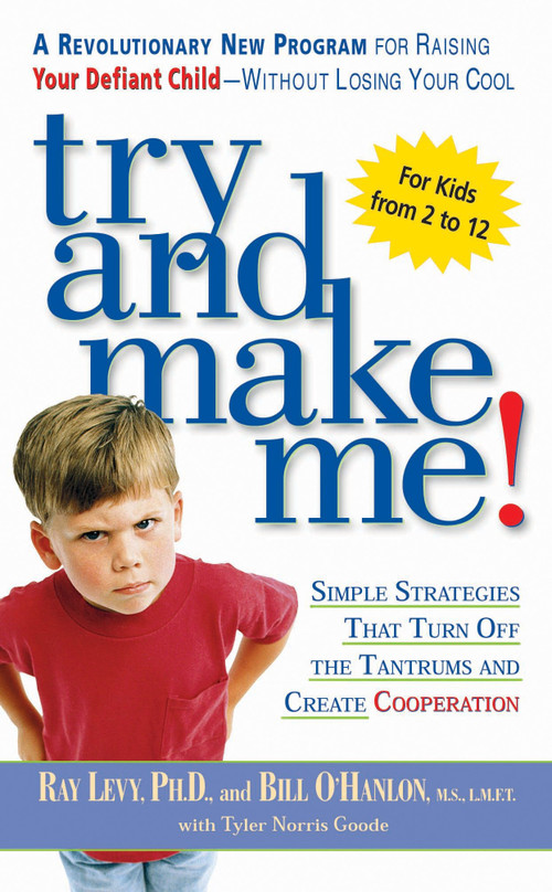 Try and Make Me! (Simple Strategies that Turn Off the Tantrums and Create Cooperation) by Ray Levy, Bill O'hanlon, 9780451206459
