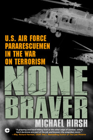 None Braver (U.S. Air Force Pararescuemen in the War on Terrorism) by Michael Hirsh, 9780451212955