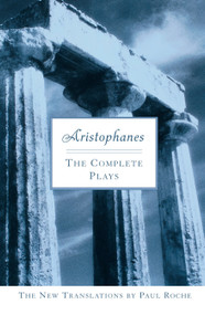 Aristophanes: The Complete Plays by Paul Roche, 9780451214096